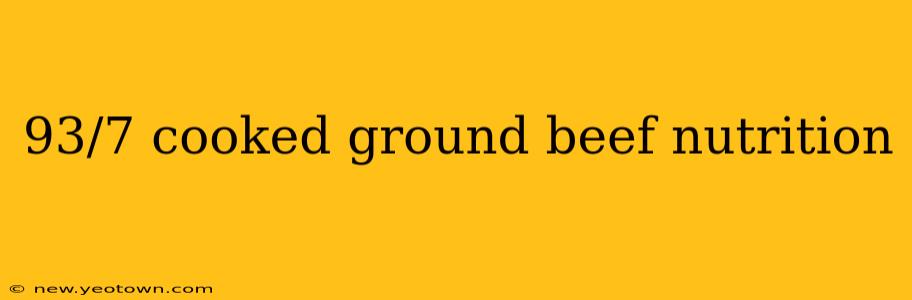 93/7 cooked ground beef nutrition