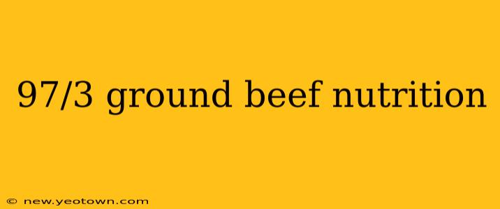 97/3 ground beef nutrition