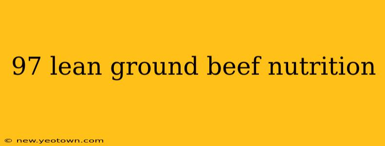 97 lean ground beef nutrition