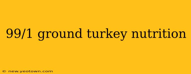 99/1 ground turkey nutrition