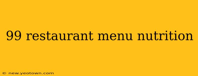 99 restaurant menu nutrition