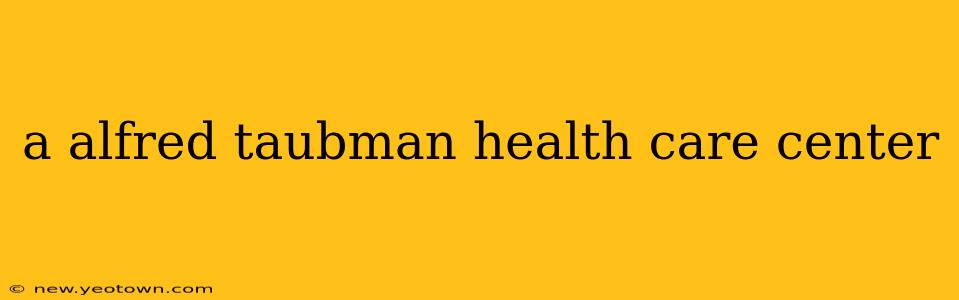 a alfred taubman health care center
