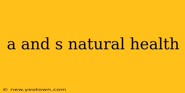 a and s natural health