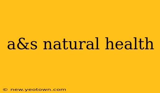 a&s natural health