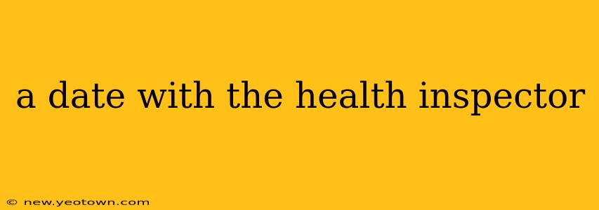 a date with the health inspector
