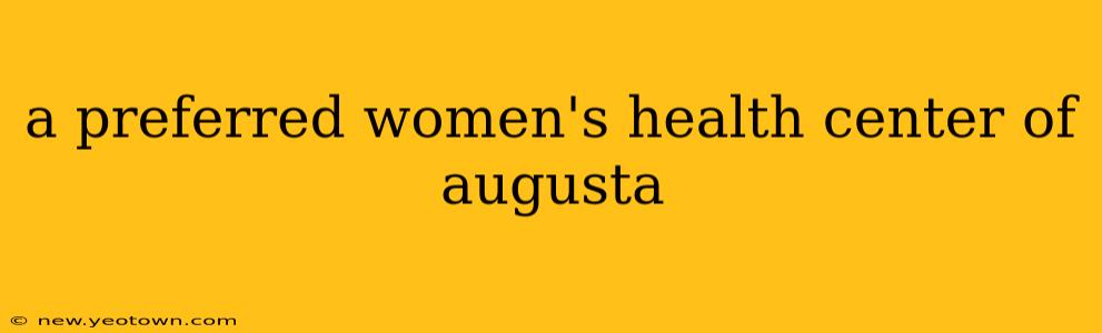 a preferred women's health center of augusta