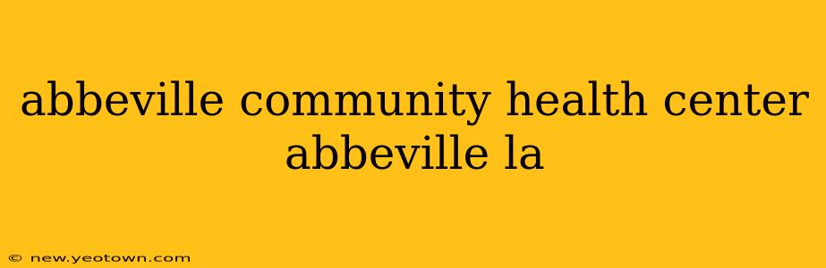 abbeville community health center abbeville la