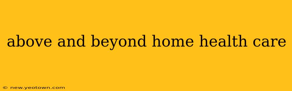 above and beyond home health care