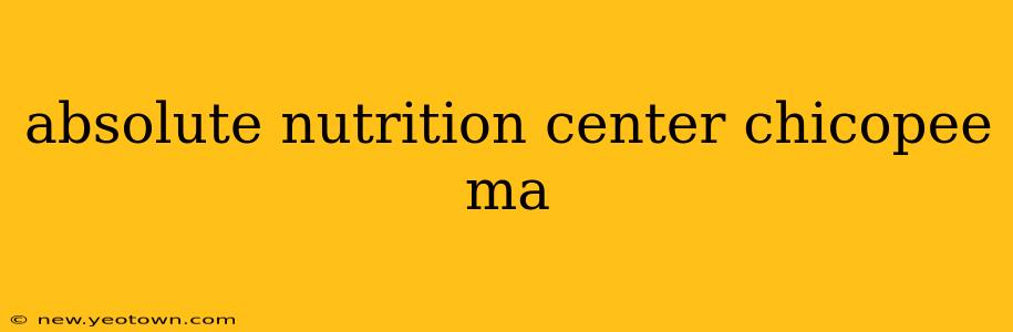 absolute nutrition center chicopee ma