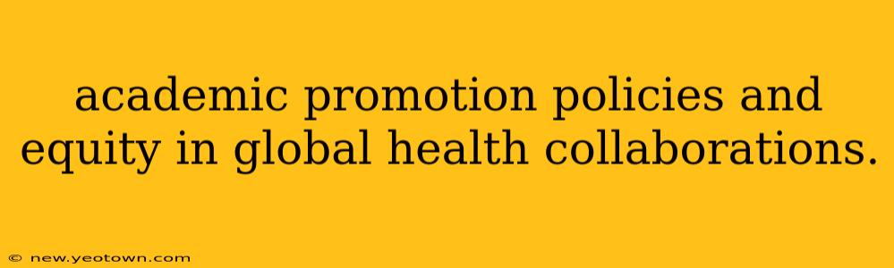 academic promotion policies and equity in global health collaborations.