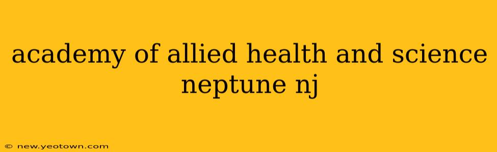 academy of allied health and science neptune nj