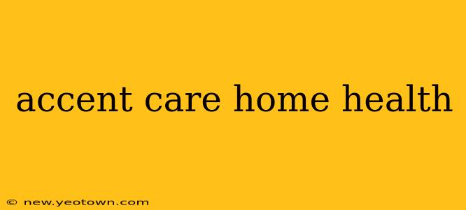 accent care home health