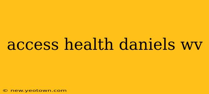 access health daniels wv