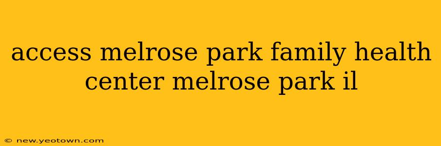 access melrose park family health center melrose park il