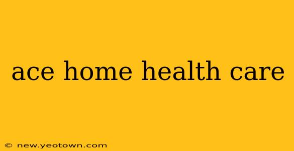 ace home health care
