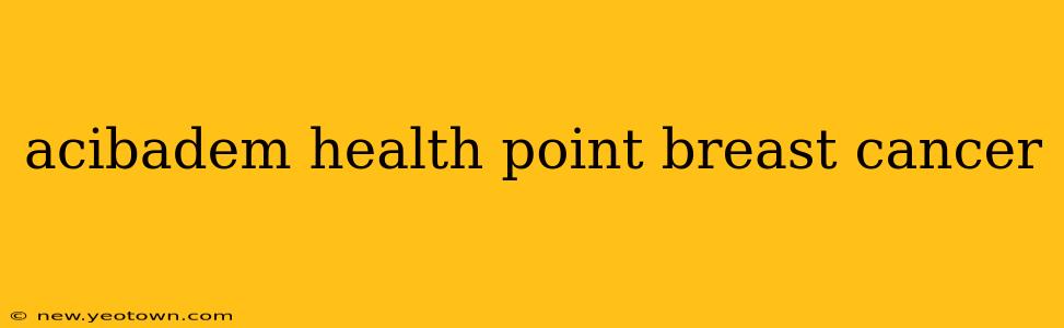 acibadem health point breast cancer