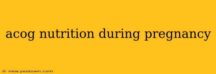 acog nutrition during pregnancy
