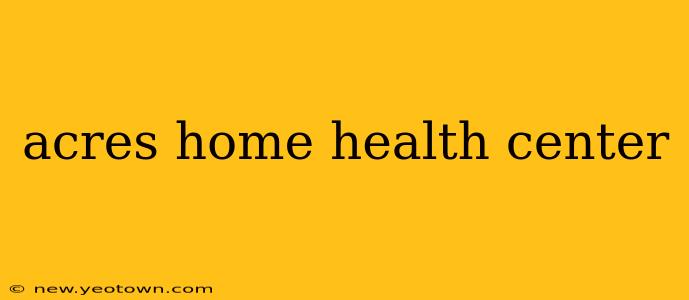 acres home health center