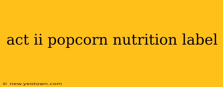 act ii popcorn nutrition label