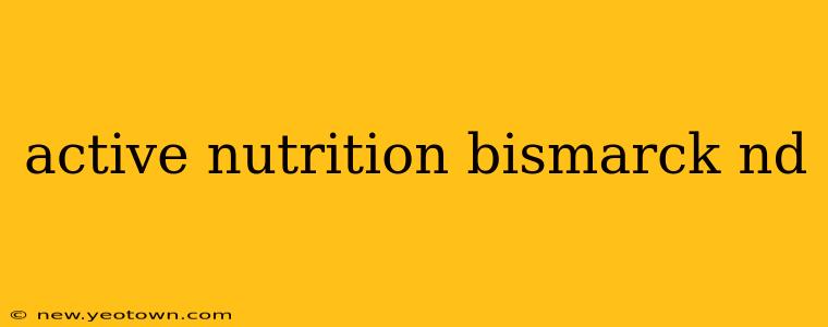 active nutrition bismarck nd