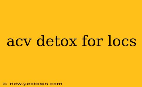acv detox for locs