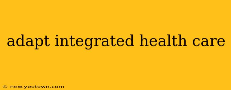 adapt integrated health care