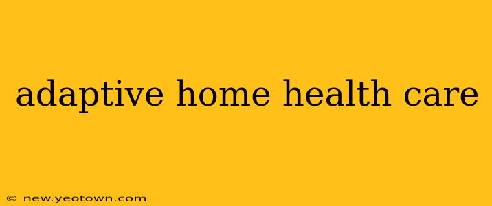 adaptive home health care