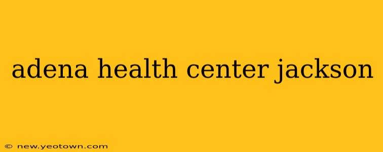 adena health center jackson