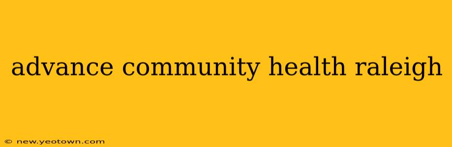 advance community health raleigh