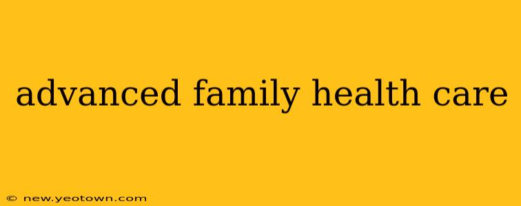 advanced family health care