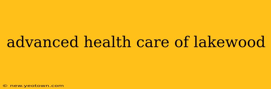 advanced health care of lakewood