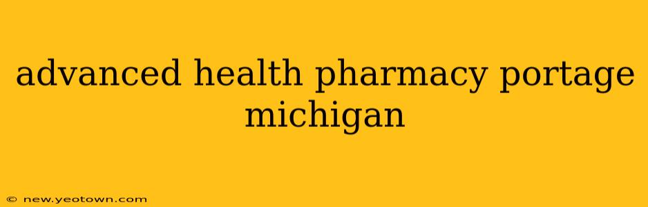 advanced health pharmacy portage michigan