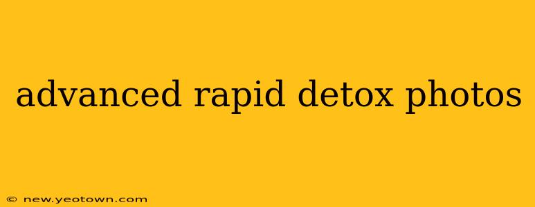 advanced rapid detox photos