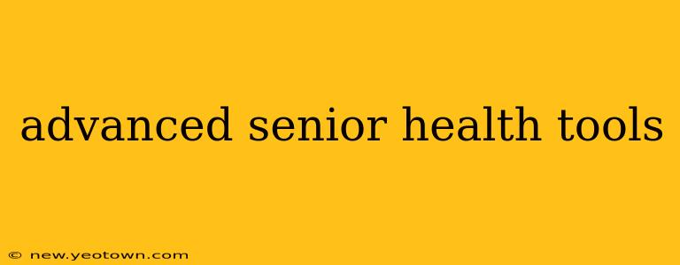 advanced senior health tools