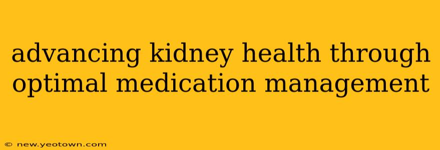 advancing kidney health through optimal medication management