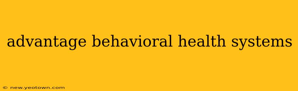 advantage behavioral health systems