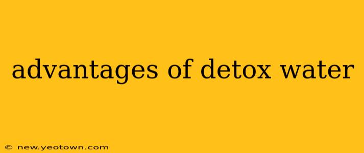 advantages of detox water