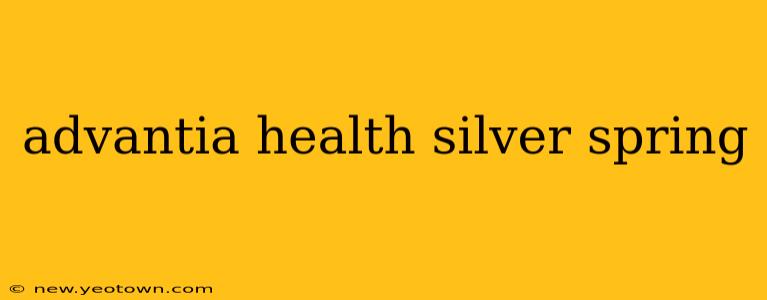 advantia health silver spring