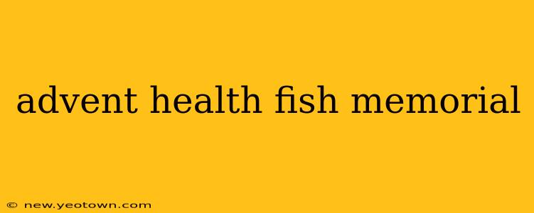advent health fish memorial