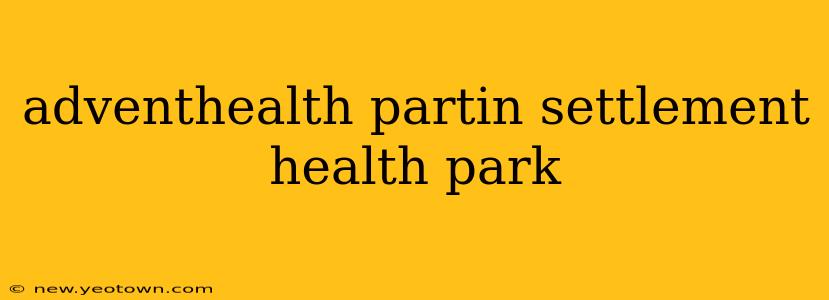 adventhealth partin settlement health park