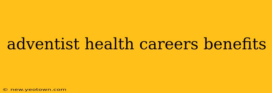 adventist health careers benefits