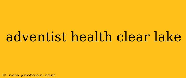 adventist health clear lake