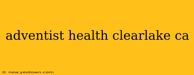 adventist health clearlake ca