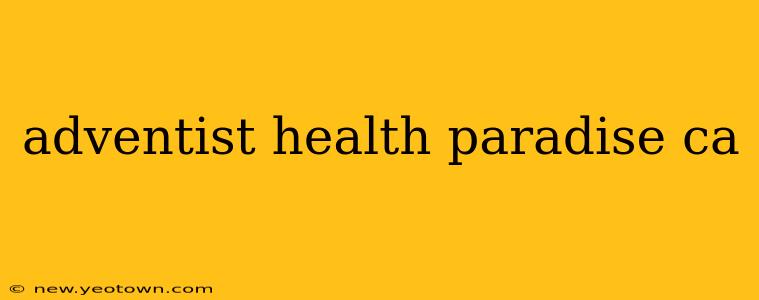adventist health paradise ca