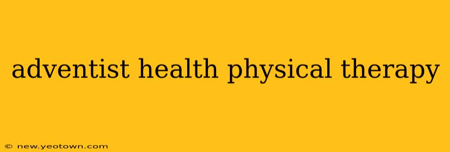 adventist health physical therapy