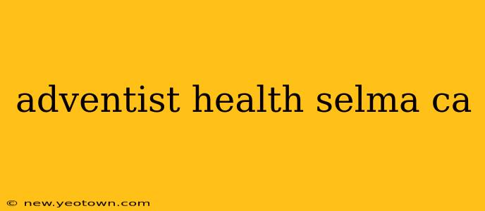 adventist health selma ca