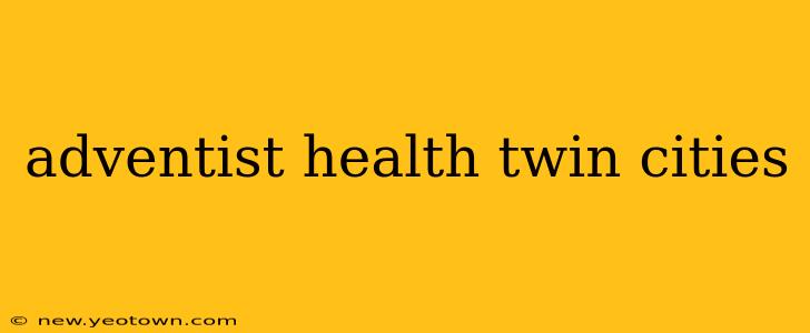 adventist health twin cities