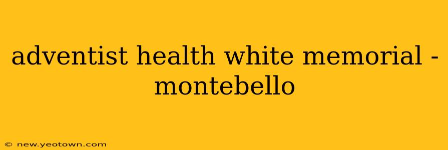 adventist health white memorial - montebello