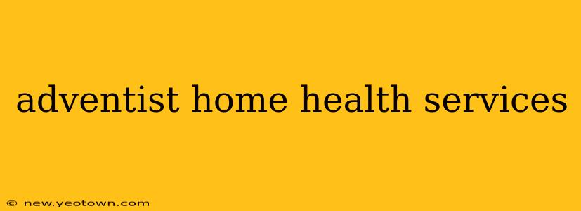 adventist home health services