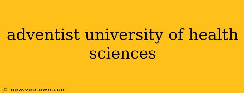 adventist university of health sciences